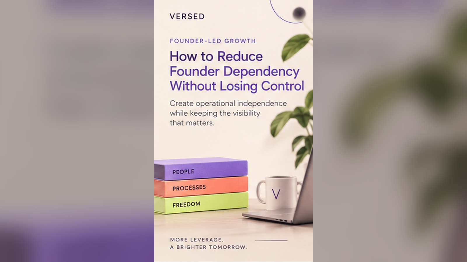 Versed Insights cover for How to Reduce Founder Dependency Without Losing Control.